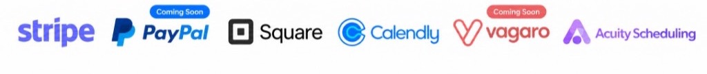 Stripe, PayPal coming soon, Square, Calendly, Vagaro coming soon, and Acuity Scheduling